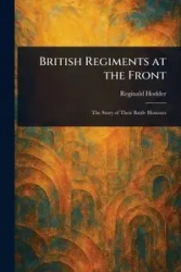 British Regiments at the Front - Reginald Hodder