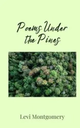 Poems Under the Pines - Levi Montgomery
