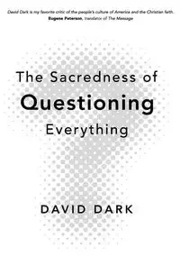 The Sacredness of Questioning Everything - David Dark