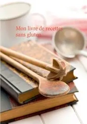 Mon livre de recettes sans gluten - Menard Cédric
