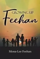 Growing Up Feehan - Feehan Mona-Lee