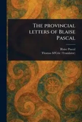 The Provincial Letters of Blaise Pascal - Pascal Blaise