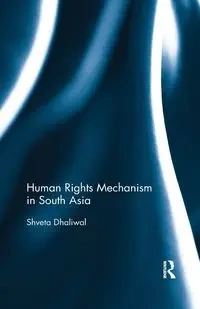 Human Rights Mechanism in South Asia - Dhaliwal Shveta