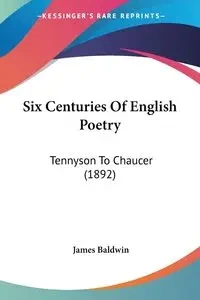 Six Centuries Of English Poetry - James Baldwin