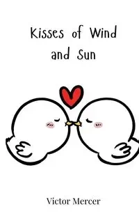 Kisses of Wind and Sun - Victor Mercer