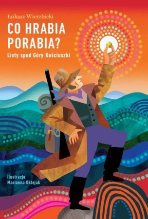 Co hrabia porabia? Listy spod Góry Kościuszki. - Łukasz Wierzbicki