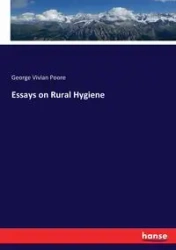Essays on Rural Hygiene - George Vivian Poore