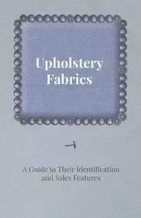 Upholstery Fabrics - A Guide to their Identification and Sales Features - Anon