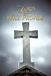 The Lord Will Provide - Dalton Lucius Dr. M.