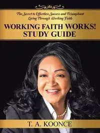 Working Faith Works! Study Guide - Koonce T. A.
