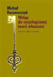 Wstęp do socjologicznej teorii własności - Michał Kaczmarczyk