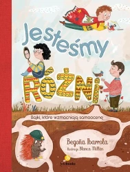 Jesteśmy różni. Bajki, które wzmacniają samoocenę - Begoa Ibarrolla