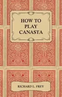 How to Play Canasta - Richard L. Frey