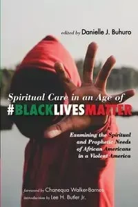 Spiritual Care in an Age of #BlackLivesMatter - Lee H. Butler Jr.
