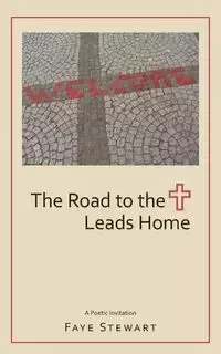 The Road to the Cross Leads Home - Stewart Faye