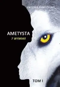 Ametysta 7 wymiar Tom 1 - Armstrong Viktoria