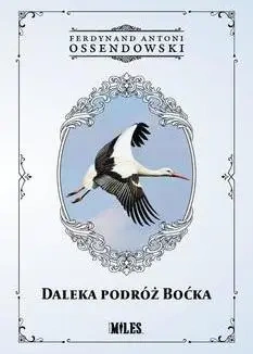 Daleka podróż boćka - Ferdynand Antonii Ossendowski