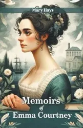 Memoirs of Emma Courtney - Mary Hays
