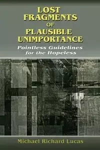 Lost Fragments of Plausible Unimportance - Lucas Michael Richard