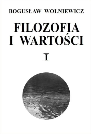 Filozofia i wartości T.1 - Bogusław Wolniewicz