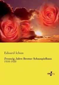 Zwanzig Jahre Bremer Schauspielhaus - Ichon Eduard