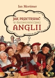 Jak przetrwać w średniowiecznej Anglii w.2 - Ian Mortimer