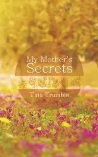 My Mother's Secrets - Tina Trumble