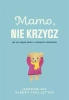 Mamo, nie krzycz - Jeaninne Mik, Sandra Teml-Jetter, Małgorzata Chud