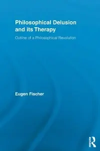 Philosophical Delusion and its Therapy - Fischer Eugen