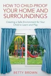 How To Child-Proof Your Home and Surroundings - Betty Brown