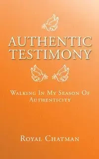 Authentic Testimony - Royal Chatman