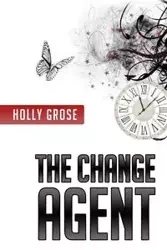 The Change Agent - Holly Grose