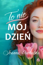 To nie mój dzień - Joanna Puchalska