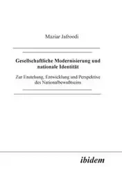 Gesellschaftliche Modernisierung und nationale Identität. Zur Entstehung, Entwicklung und Perspektive des Nationalbewusstseins - Jafroodi Maziar