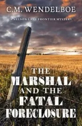 The Marshal and the Fatal Foreclosure - Wendelboe C. M.