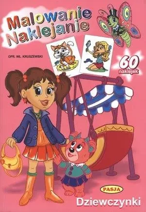 Malowanie. Naklejanie. Dziewczynki   PASJA - praca zbiorowa