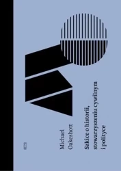 Szkice o historii, stowarzyszeniu cywilnym.. - Michael Oakeshott