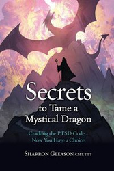 Secrets to Tame a Mystical Dragon - Sharron Gleason