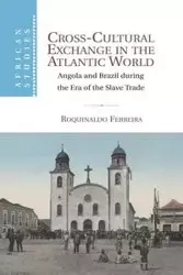 Cross-Cultural Exchange in the Atlantic World - Ferreira Roquinaldo