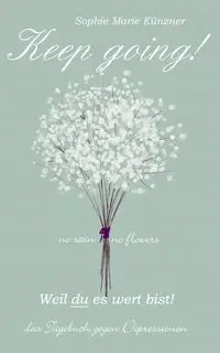 Keep Going - Das Tagebuch gegen Depressionen - Depression Tagebuch - Sophie Marie Künzner