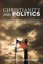 Christianity and Politics - Christopher R. Petruzzi