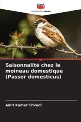 Saisonnalité chez le moineau domestique (Passer domesticus) - Trivedi Amit Kumar