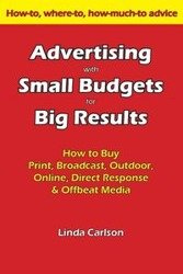 Advertising with Small Budgets for Big Results - Carlson Linda C.