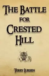The Battle for Crested Hill - Terry E. Lursen