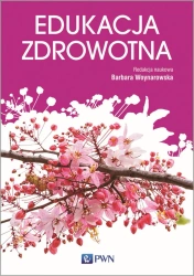 Edukacja zdrowotna podstawy teoretyczne metodyka praktyka - Barbara Woynarowska