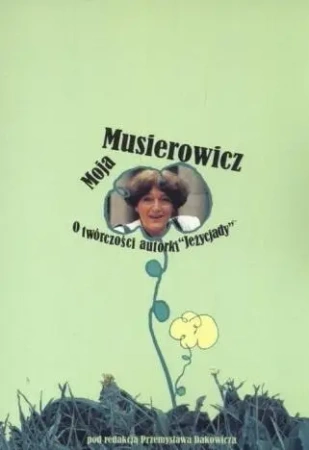 Moja Musierowicz. O twórczości autorki Jeżycjady - Przemysław Dakowicz