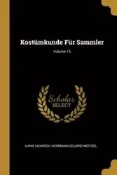 Kostümkunde Für Sammler; Volume 15 - Hans Mützel Heinrich Hermann Eduard