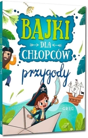 Bajki dla chłopców - przygody - Julia Kotyl, Gabriela Olszewska, Magdalena Pachol