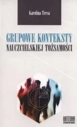 Grupowe konteksty nauczycielskiej tożsamości - Karolina Tersa