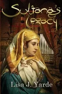 Sultana's Legacy - Lisa J. Yarde